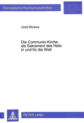Die Communio-Kirche als Sakrament des Heils in und für die Welt von Morawa,  Józef