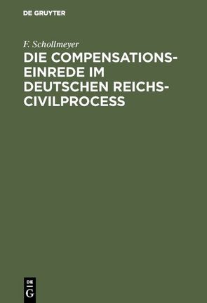 Die Compensationseinrede im Deutschen Reichs-Civilproceß von Schollmeyer,  F.