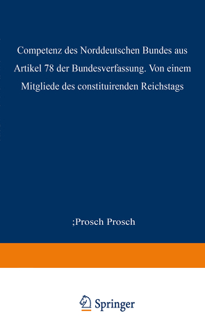 Die Competenz des Norddeutschen Bundes aus Artikel 78 der Bundesverfassung von Prosch,  Prosch