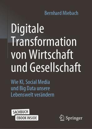 Digitale Transformation von Wirtschaft und Gesellschaft von Miebach,  Bernhard