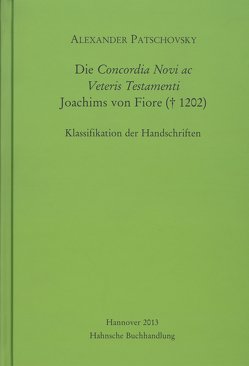 Die Concordia Novi ac Veteris Testamenti Joachims von Fiore († 1202) von Patschovsky,  Alexander