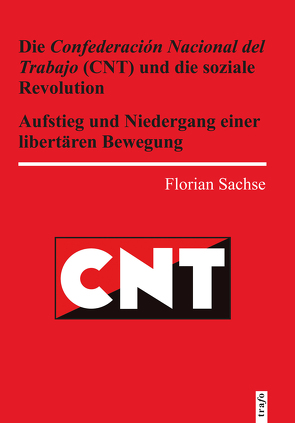 Die Confederacion National del Trabajo (CNT) und die soziale Revolution von Sachse,  Florian