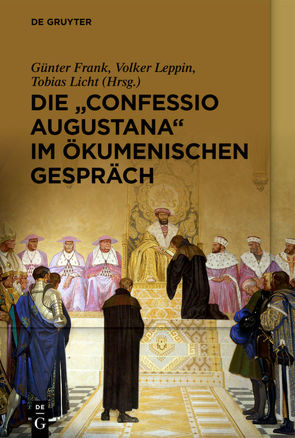 Die „Confessio Augustana“ im ökumenischen Gespräch von Frank,  Günter, Leppin,  Volker, Licht,  Tobias