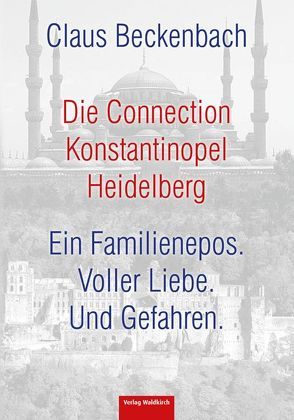Die Connection Konstantinopel Heidelberg von Beckenbach,  Claus