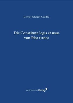 Die Constituta legis et usus von Pisa (1160) von Schmitt-Gaedke,  Gernot