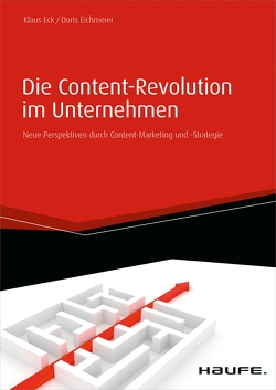 Die Content-Revolution im Unternehmen von Eck,  Klaus, Eichmeier,  Doris