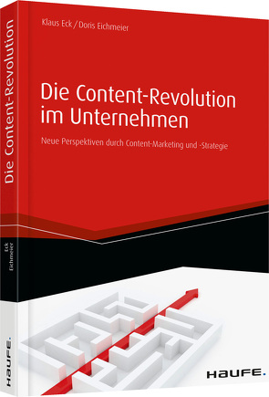 Die Content-Revolution im Unternehmen von Eck,  Klaus, Eichmeier,  Doris