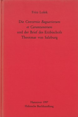 Die Conversio Bagoariorum et Carantanorum und der Brief des Erzbischofs Theotmar von Salzburg von Losek,  Fritz