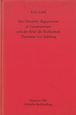 Die Conversio Bagoariorum et Carantanorum und der Brief des Erzbischofs Theotmar von Salzburg von Losek,  Fritz