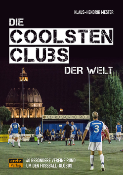 Die coolsten Clubs der Welt von Mester,  Klaus-Hendrik