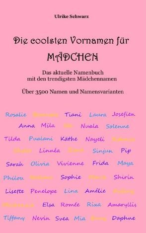 Die coolsten Vornamen für Mädchen – Das aktuelle Namenbuch mit den trendigsten Mädchennamen von Schwarz,  Ulrike