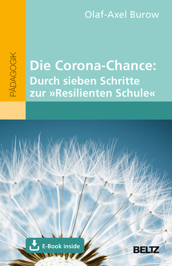 Die Corona-Chance: Durch sieben Schritte zur »Resilienten Schule« von Burow,  Olaf-Axel