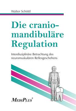 Die craniomandibuläre Regulation von Schöttl,  Rainer, Schöttl,  Walter