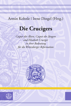 Die Crucigers von Dingel,  Irene, Kohnle,  Armin