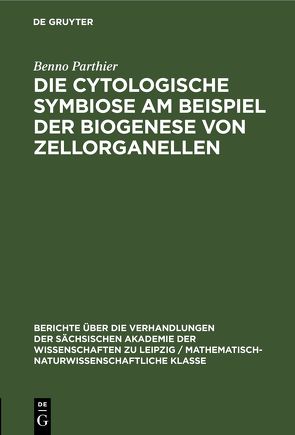 Die Cytologische Symbiose Am Beispiel der Biogenese von Zellorganellen von Parthier,  Benno