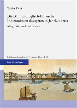 Die Dänisch-Englisch-Hallesche Indienmission des späten 18. Jahrhunderts von Delfs,  Tobias