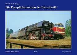 Die Dampflokomotiven der Baureihe 01.5 von Endisch,  Dirk