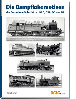 Die Dampflokomotiven der Baureihen 60 bis 91 der DRG, DRB, DB und DR von Hütter,  Ingo
