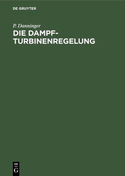 Die Dampfturbinenregelung von Danninger,  P.