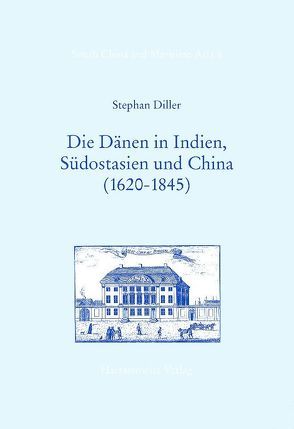 Die Dänen in Indien, Südostasien und China (1620-1845) von Diller,  Stephan