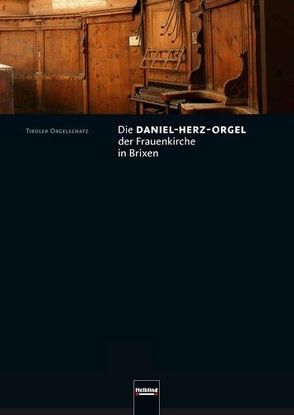 Die Daniel-Herz-Orgel der Frauenkirche in Brixen von Estermann,  Kurt