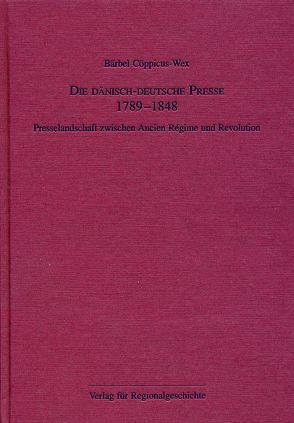 Die dänisch-deutsche Presse 1789-1848 von Cöppicus-Wex,  Bärbel