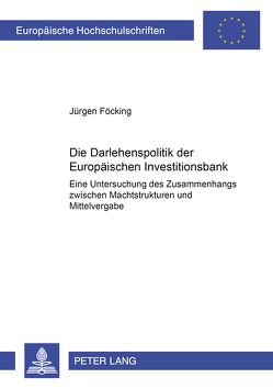 Die Darlehenspolitik der Europäischen Investitionsbank von Föcking,  Jürgen