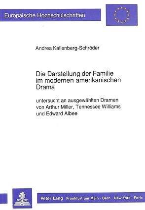 Die Darstellung der Familie im modernen amerikanischen Drama von Kallenberg-Schröder,  Andrea