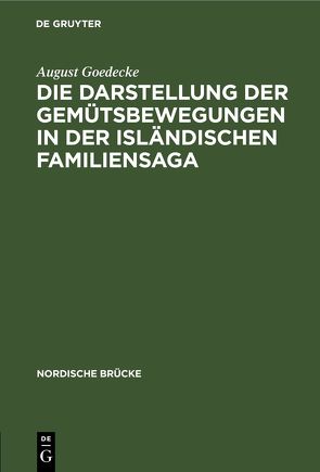 Die Darstellung der Gemütsbewegungen in der isländischen Familiensaga von Gödecke,  August