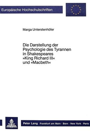 Die Darstellung der Psychologie des Tyrannen in Shakespeares «King Richard III» und «Macbeth» von Unterstenhöfer,  Marga