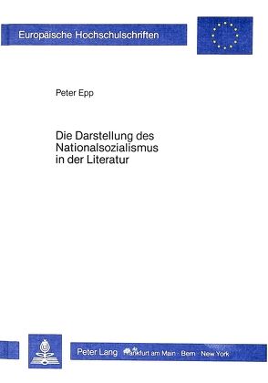 Die Darstellung des Nationalsozialismus in der Literatur von Epp,  Peter