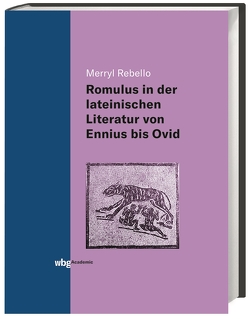Die Darstellung des Romulus in der lateinischen Literatur von Ennius bis Ovid von Rebello,  Merryl