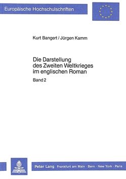 Die Darstellung des Zweiten Weltkrieges im englischen Roman von Bangert,  Kurt, Kamm,  Jürgen