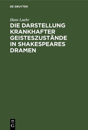 Die Darstellung krankhafter Geisteszustände in Shakespeares Dramen von Laehr,  Hans