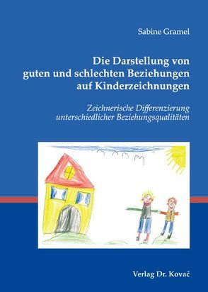 Die Darstellung von guten und schlechten Beziehungen auf Kinderzeichnungen von Gramel,  Sabine