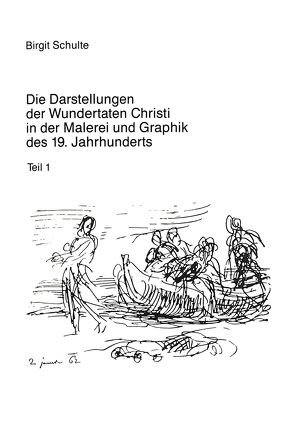 Die Darstellungen der Wundertaten Christi in der Malerei und Graphik des 19. Jahrhunderts von Schulte,  Birgit