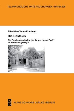 Die Dashtakis – Familiengeschichte des Autors Hasan Fasa’i Farsnama-yi Nasiri von Niewöhner-Eberhard,  Elke