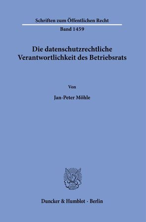 Die datenschutzrechtliche Verantwortlichkeit des Betriebsrats. von Möhle,  Jan-Peter