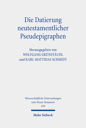 Die Datierung neutestamentlicher Pseudepigraphen von Grünstäudl,  Wolfgang, Schmidt,  Karl Matthias