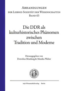 Die DDR als kulturhistorisches Phänomen zwischen Tradition und Moderne von Röseberg,  Dorothee, Walter,  Monika