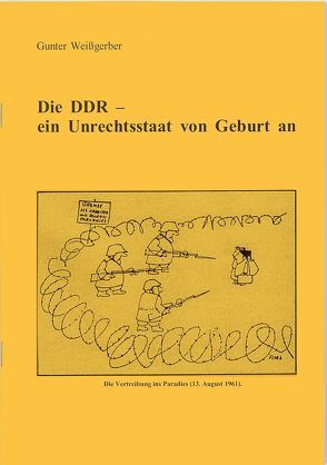 Die DDR – ein Unrechtsstaat von Geburt an von Weißgerber,  Gunter