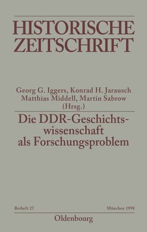 Die DDR-Geschichtswissenschaft als Forschungsproblem von Iggers,  Georg G, Jarausch,  Konrad, Middell,  Matthias, Sabrow,  Martin