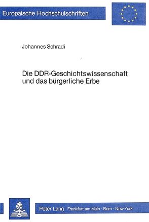 Die DDR-Geschichtswissenschaft und das bürgerliche Erbe von Schradi,  Johannes