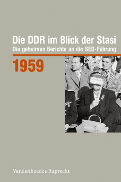 Die DDR im Blick der Stasi 1959 von Dombrowski,  Dieter, Geipel,  Ines, Morawe,  Petra, Reichardt,  Ann-Kathrin, Schild,  Regina, Stief,  Martin