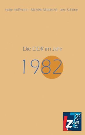 Die DDR im Jahr 1982 von Hoffmann,  Heike, Matetschk,  Michèle, Schöne,  Jens