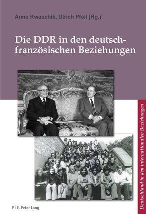 Die DDR in den deutsch-französischen Beziehungen von Kwaschik,  Anne, Pfeil,  Ulrich