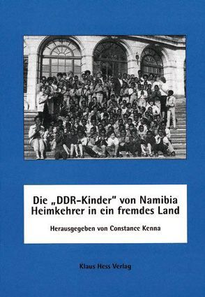 Die „DDR-Kinder“ von Namibia – Heimkehrer in ein fremdes Land von Kenna,  Constance