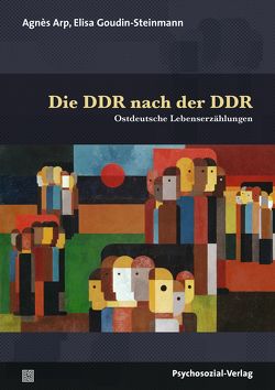 Die DDR nach der DDR von Arp,  Agnès, Goudin-Steinmann,  Elisa, Steinitz,  Claudia