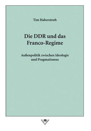 Die DDR und das Franco-Regime von Haberstroh,  Tim