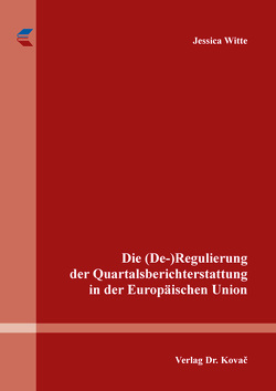Die (De-)Regulierung der Quartalsberichterstattung in der Europäischen Union von Witte,  Jessica